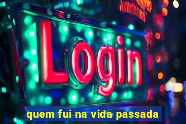 quem fui na vida passada